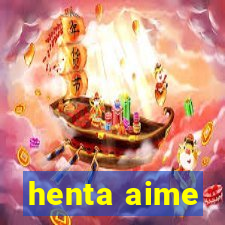 henta aime